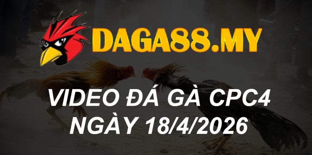 VIDEO GÀ CPC4 NGÀY 18/4/2026